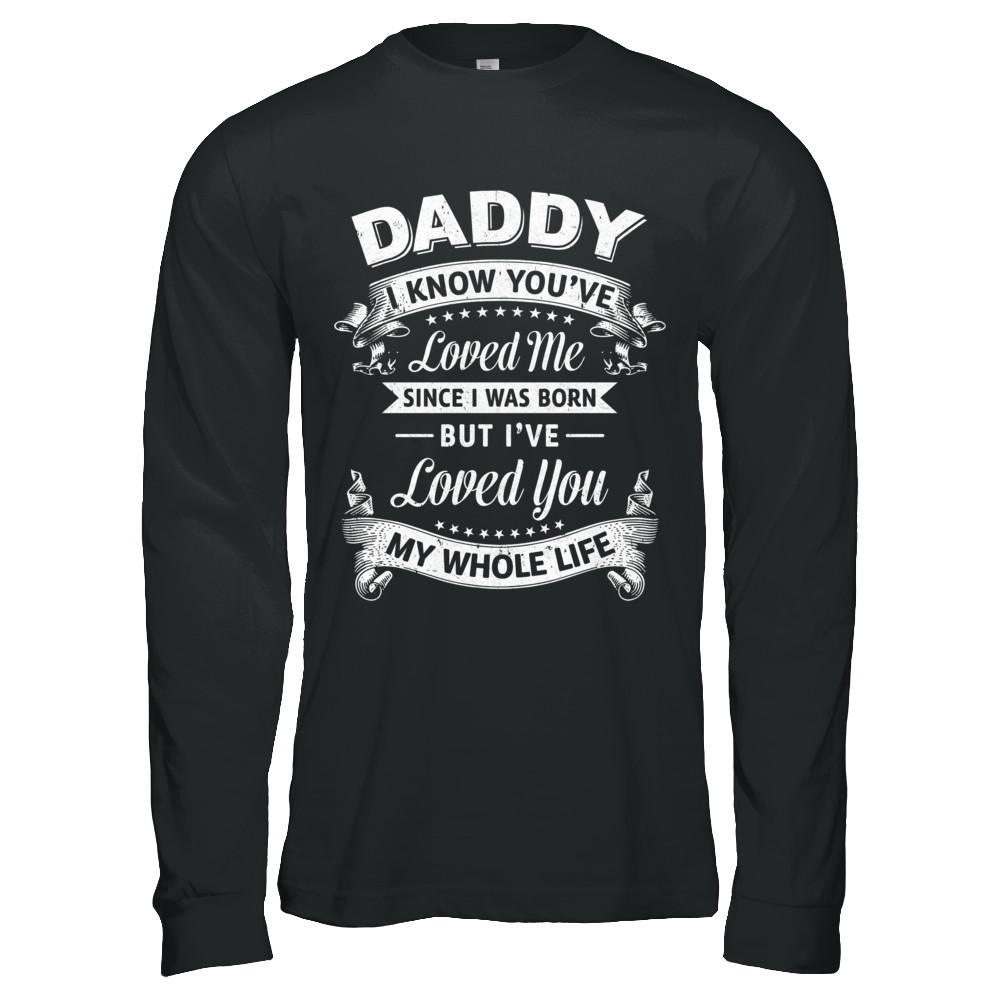 Daddy I Know You Have Loved Me Since I Was Born-T-Shirt & Hoodie-Long Sleeve T-Shirt-Black