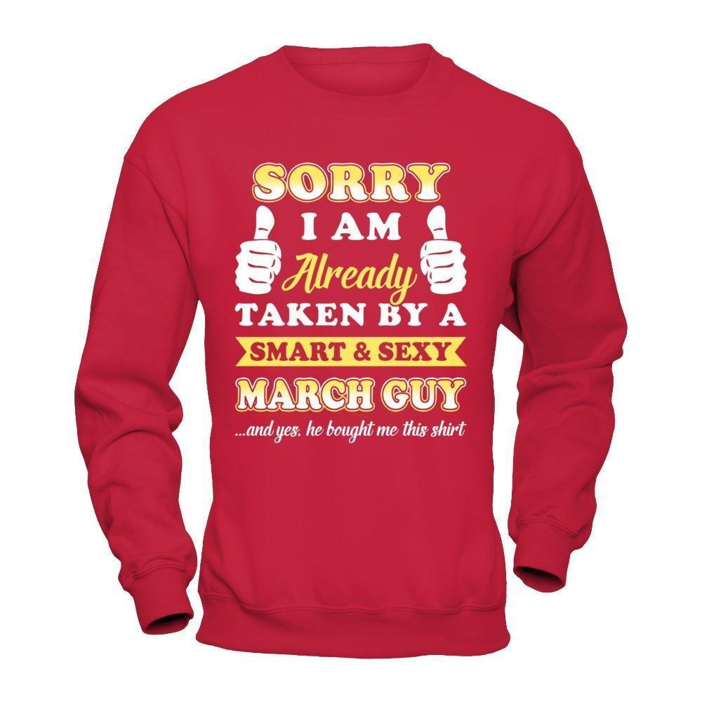Sorry I Am Already Taken By Smart Sexy March Guy-T-Shirt & Hoodie-Crewneck Sweatshirt-Red