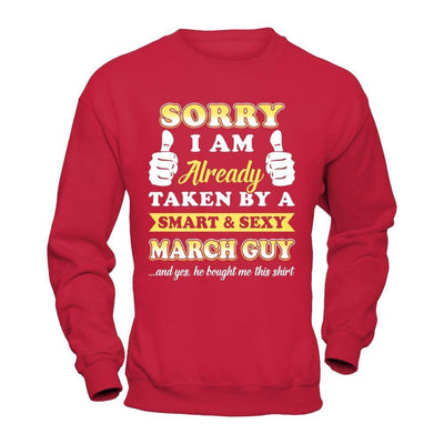 Sorry I Am Already Taken By Smart Sexy March Guy-T-Shirt & Hoodie-Crewneck Sweatshirt-Red