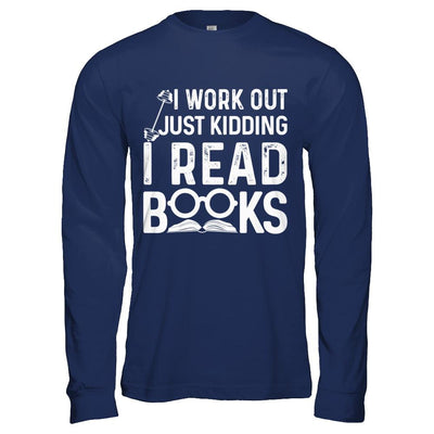 I Work Out Just Kidding I Read Books Bookworms-T-Shirt & Hoodie-Long Sleeve T-Shirt-Navy