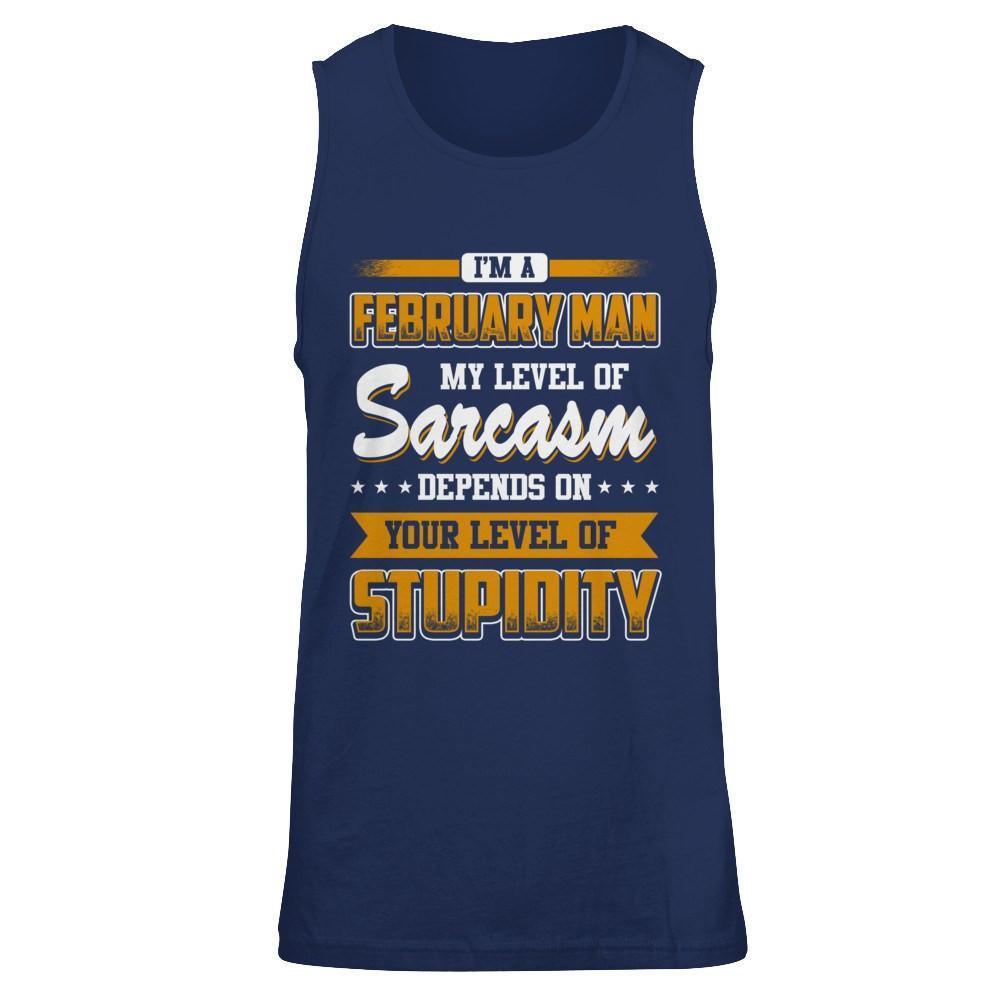 I Am A February Man My Level Of Sarcasm Depends On Your Level Of Stupidity-T-Shirt & Hoodie-Unisex Tank-Navy