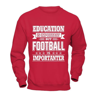 Education Is Important But Football Is Importanter-T-Shirt & Hoodie-