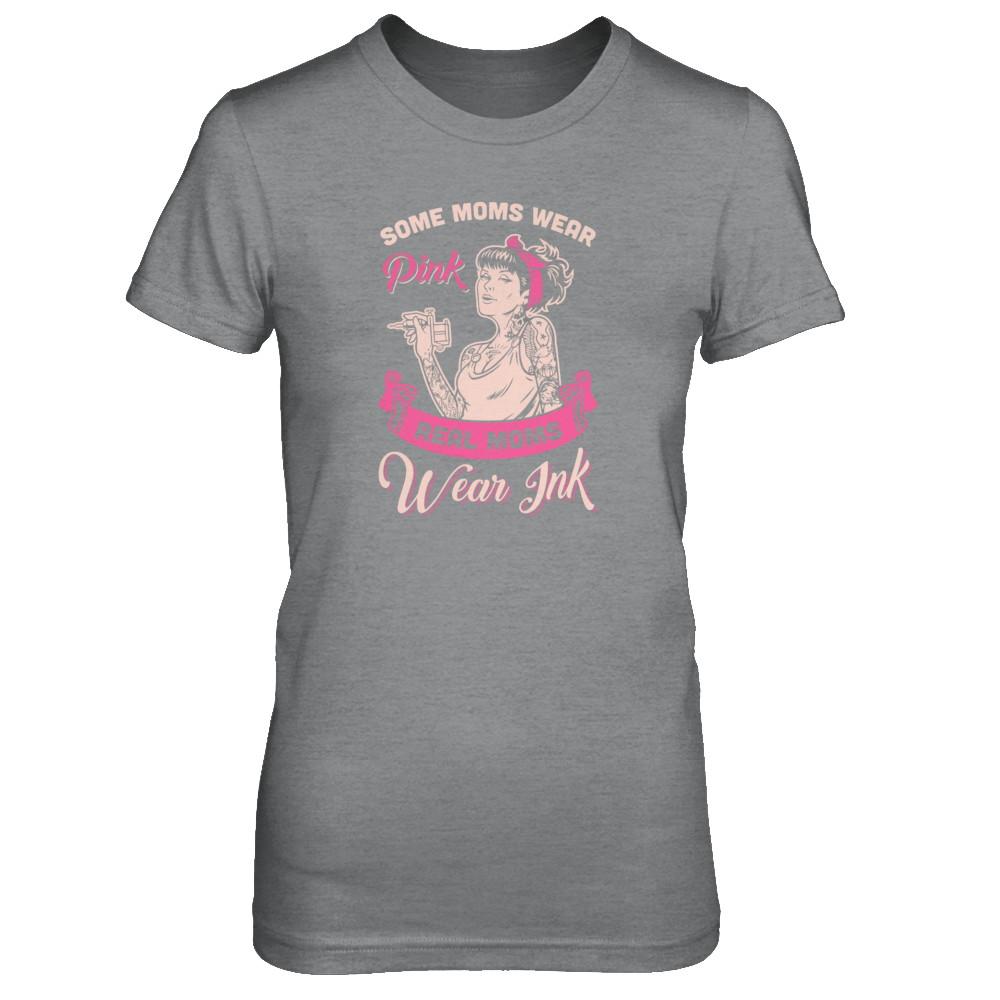 Some Moms Wear Pink Real Moms Wear Ink Tattoos-T-Shirt & Tank Top-Women's T-Shirt-Sport Grey