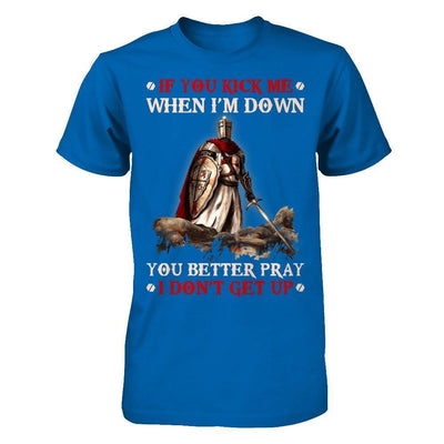 Knight Templar If You Kick Me When I'm Down You Better Pray I Don't Get Up-T-Shirt & Hoodie-Classic T-Shirt-Royal