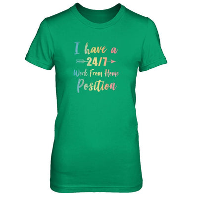 I Have A 24/7 Work From Home Position Funny Mom-T-Shirt & Tank Top-Women's T-Shirt-Irish Green
