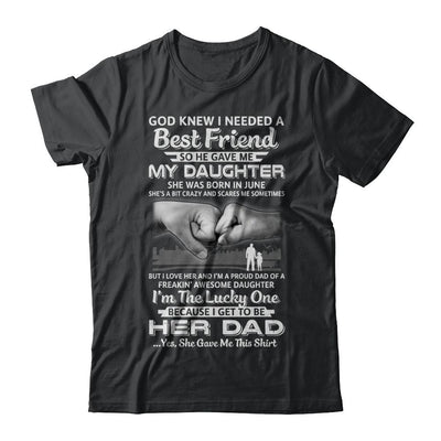 I Needed A Best Friend He Gave Me My Daughter June Dad-T-Shirt & Hoodie-Classic T-Shirt-Black