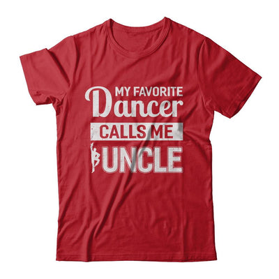 My Favorite Dancer Calls Me Uncle Funny Ballet Dance-T-Shirt & Hoodie-Classic T-Shirt-Red