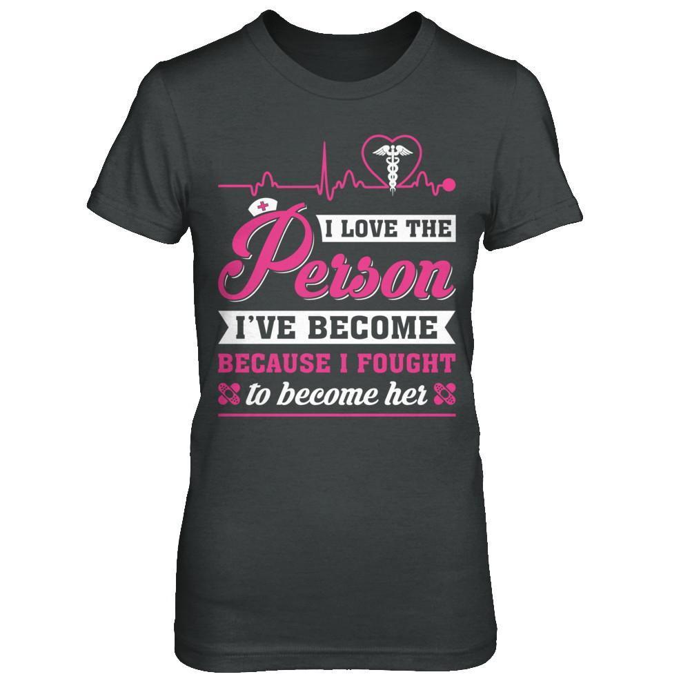 Nurse I've Become Because I Fought To Become Her-T-Shirt & Hoodie-Women's T-Shirt-Dark Heather
