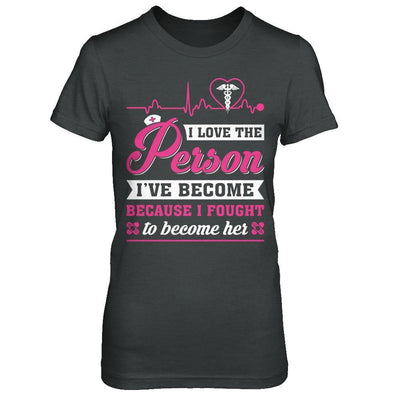 Nurse I've Become Because I Fought To Become Her-T-Shirt & Hoodie-Women's T-Shirt-Dark Heather