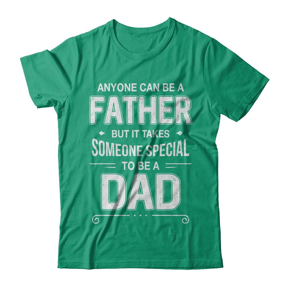 Anyone Can Be A Father Special Dad Father's Day Gift-T-Shirt & Hoodie-Classic T-Shirt-Kelly Green