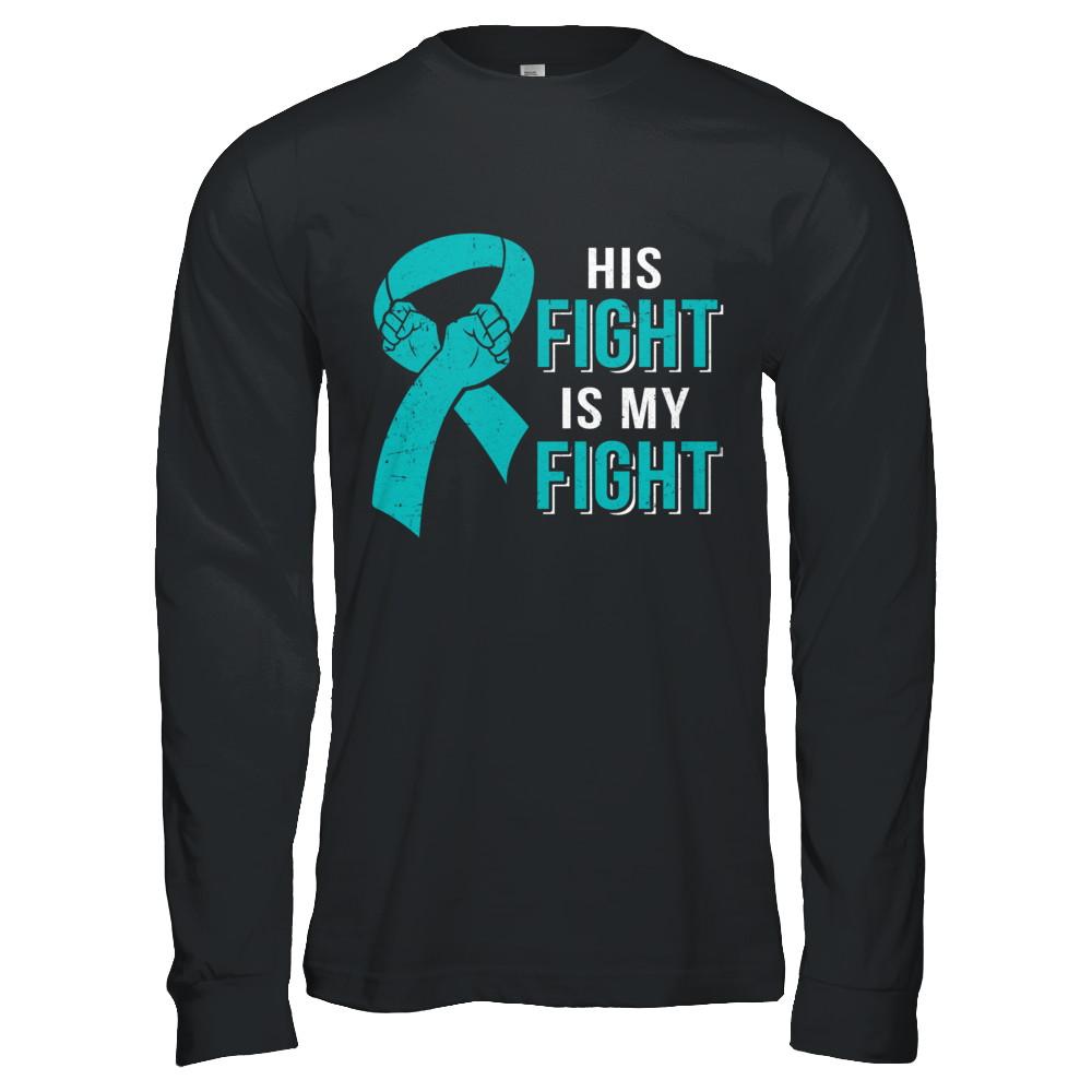 His Fight Is My Fight Teal Ovarian Cancer Awareness-T-Shirt & Hoodie-Long Sleeve T-Shirt-Black