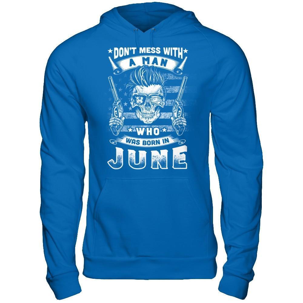 Don't Mess With A Man Who Was Born In June-T-Shirt & Hoodie-Pullover Hoodie-Royal