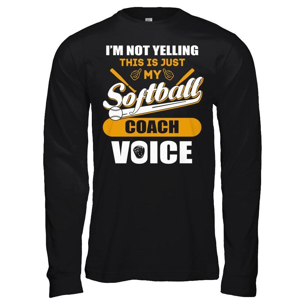 I'm Not Yelling This Is Just My Softball Coach Voice-T-Shirt & Hoodie-Long Sleeve T-Shirt-Black
