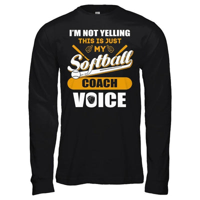 I'm Not Yelling This Is Just My Softball Coach Voice-T-Shirt & Hoodie-Long Sleeve T-Shirt-Black