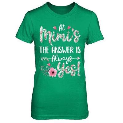 At Mimi's The Answer Is Always Yes Floral Mothers Day Gift-T-Shirt & Hoodie-Women's T-Shirt-Irish Green
