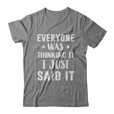 Everyone Was Thinking It I Just Said It-T-Shirt & Hoodie-Classic T-Shirt-Sport Grey