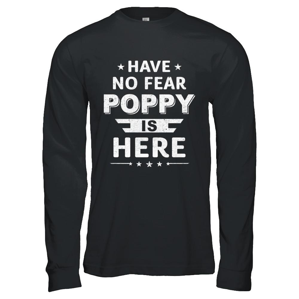 Have No Fear Poppy Is Here Father's Day Gift-T-Shirt & Hoodie-Long Sleeve T-Shirt-Black