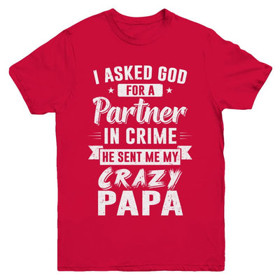 I Asked God For A Partner In Crime He Sent Me Crazy Papa Youth-Youth Shirt-Youth T-Shirt-Red
