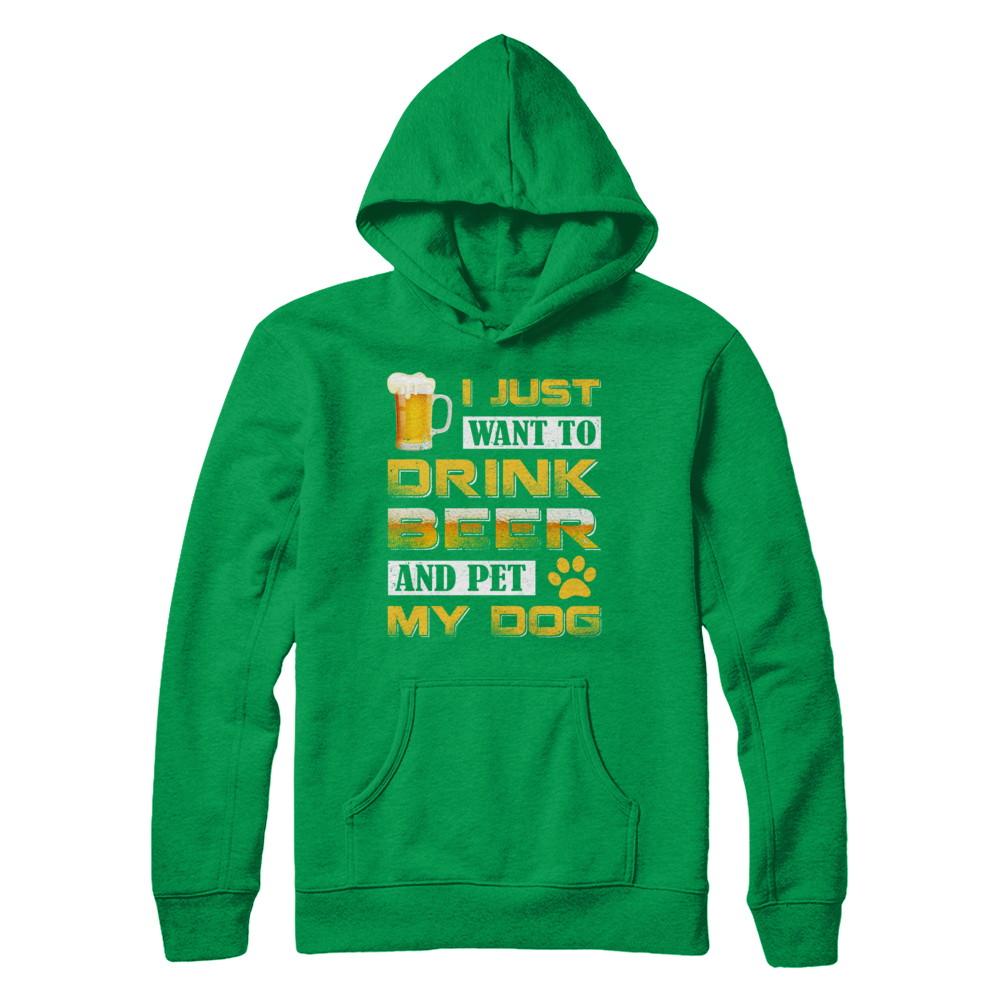 I Just Want To Drink Beer And Pet My Dog-T-Shirt & Hoodie-Pullover Hoodie-Irish Green