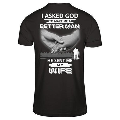 I Asked God To Make Me A Better Man He Sent Me My Wife-T-Shirt & Hoodie-Classic T-Shirt-Black