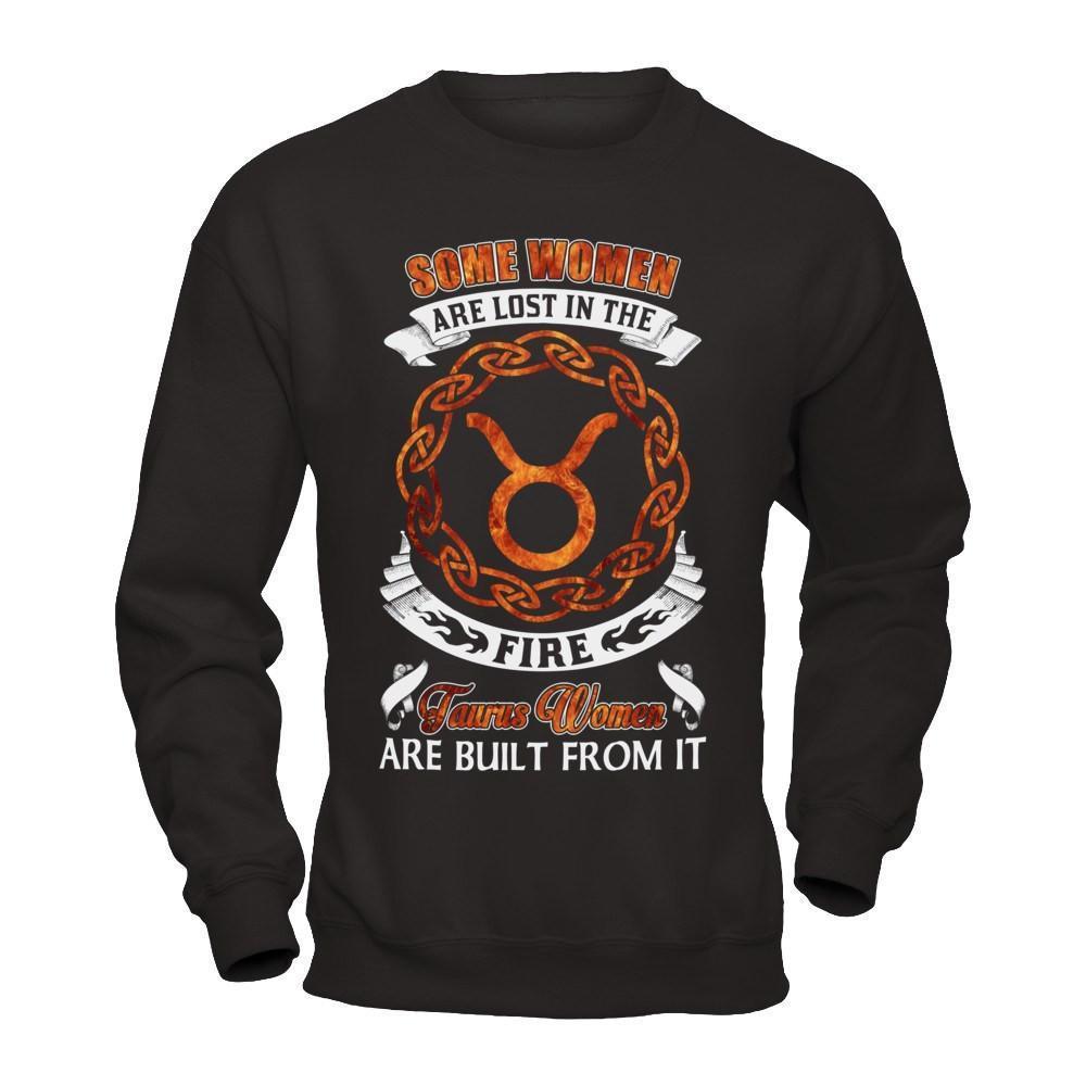 Some Women Are Lost In The Fire And Taurus Women Are Built From It-T-Shirt & Hoodie-Crewneck Sweatshirt-Black