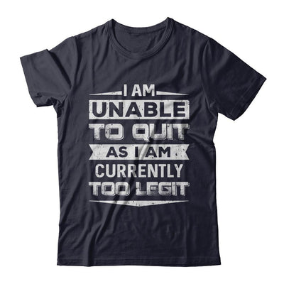 I Am Unable To Quit As I Am Currently Too Legit-T-Shirt & Hoodie-Premium T-Shirt-Midnight Navy