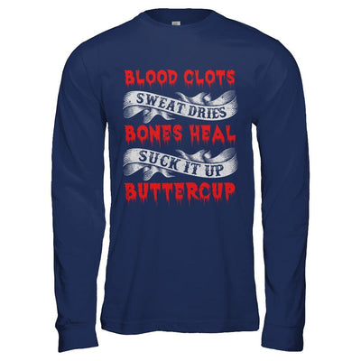 Sweat Dries Blood Clots Bones Heal Suck It Up Buttercup-T-Shirt & Hoodie-Long Sleeve T-Shirt-Navy