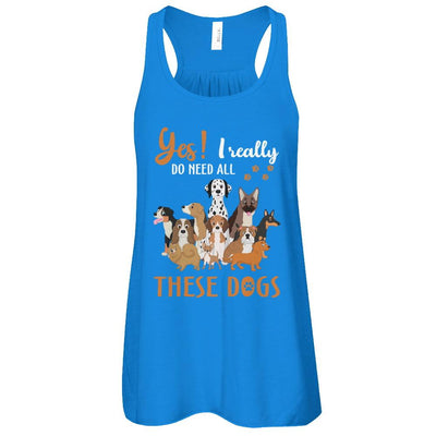 Yes I Really Do Need All These Dogs-T-Shirt & Tank Top-Women's Flowy Racerback Tank-True Royal