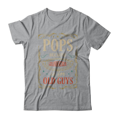 Pops Because Grandfather Is For Old Guys Fathers Day Gift-T-Shirt & Hoodie-Classic T-Shirt-Sport Grey