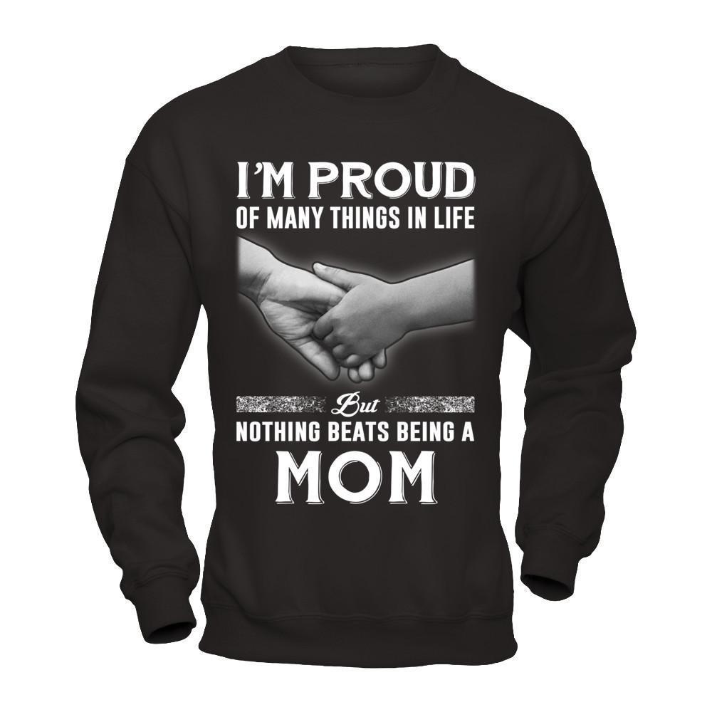 Proud Of Many Things In Life Nothing Beats Being A Mom-T-Shirt & Hoodie-Crewneck Sweatshirt-Black