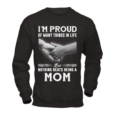 Proud Of Many Things In Life Nothing Beats Being A Mom-T-Shirt & Hoodie-Crewneck Sweatshirt-Black