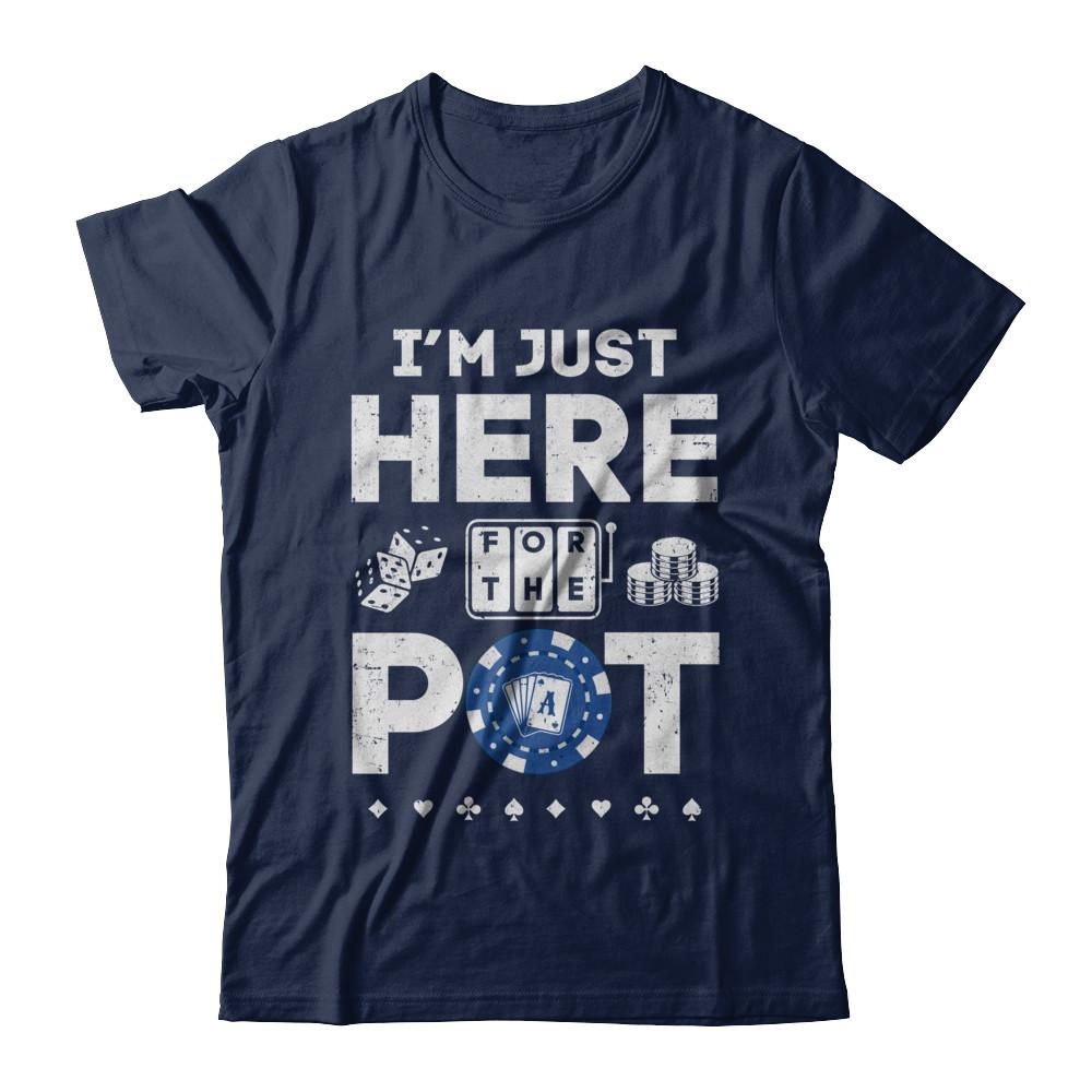 I'm Just Here For The Pot Funny Poker-T-Shirt & Hoodie-Classic T-Shirt-Navy