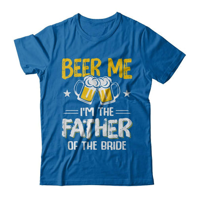 Beer Me I'm The Father Of The Bride Father's Day Gift-T-Shirt & Hoodie-Classic T-Shirt-Royal