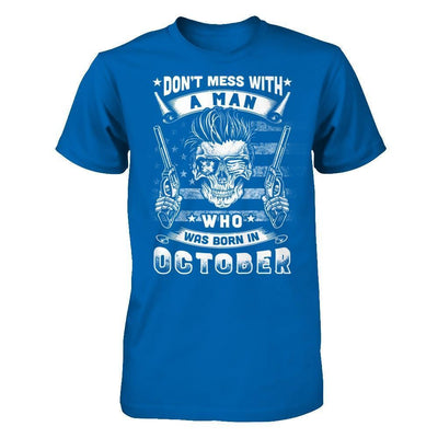 Don't Mess With A Man Who Was Born In October-T-Shirt & Hoodie-Classic T-Shirt-Royal