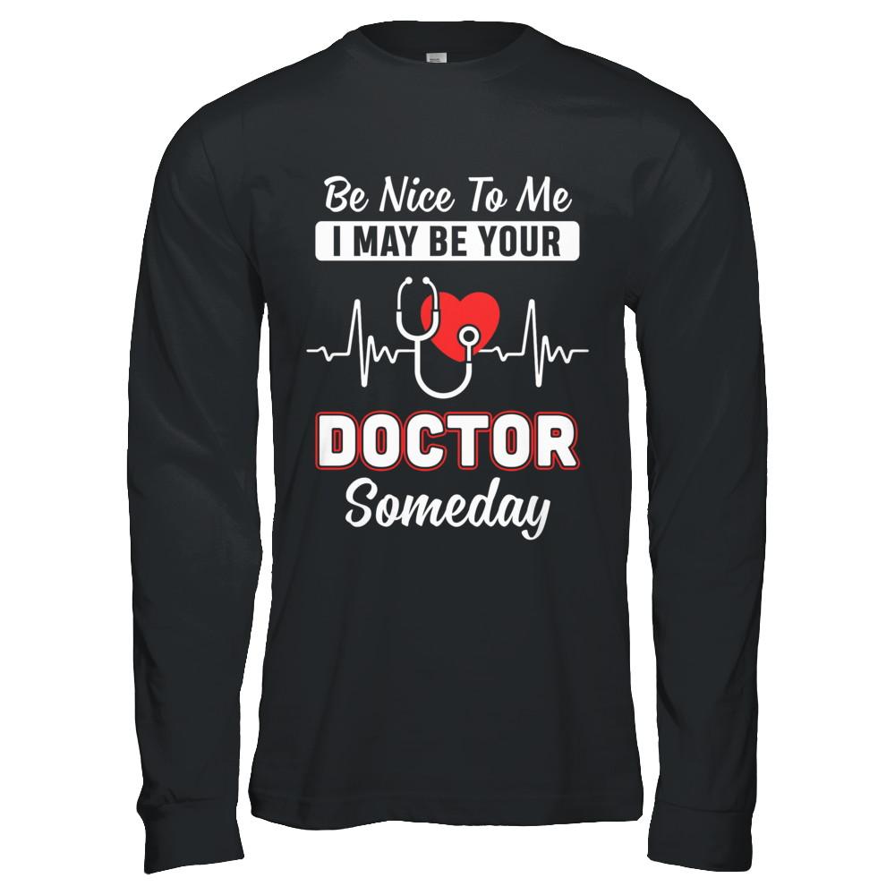 Be Nice To Me Funny Future Doctor Student Gift-T-Shirt & Hoodie-Long Sleeve T-Shirt-Black