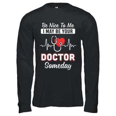 Be Nice To Me Funny Future Doctor Student Gift-T-Shirt & Hoodie-Long Sleeve T-Shirt-Black