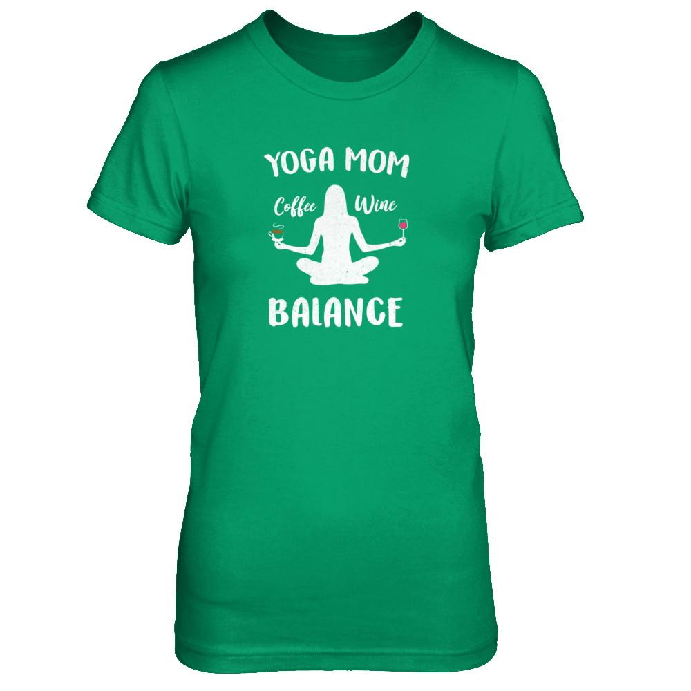 Yoga Moms Have Balance Wine Coffee Mothers Day-T-Shirt & Tank Top-Women's T-Shirt-Irish Green