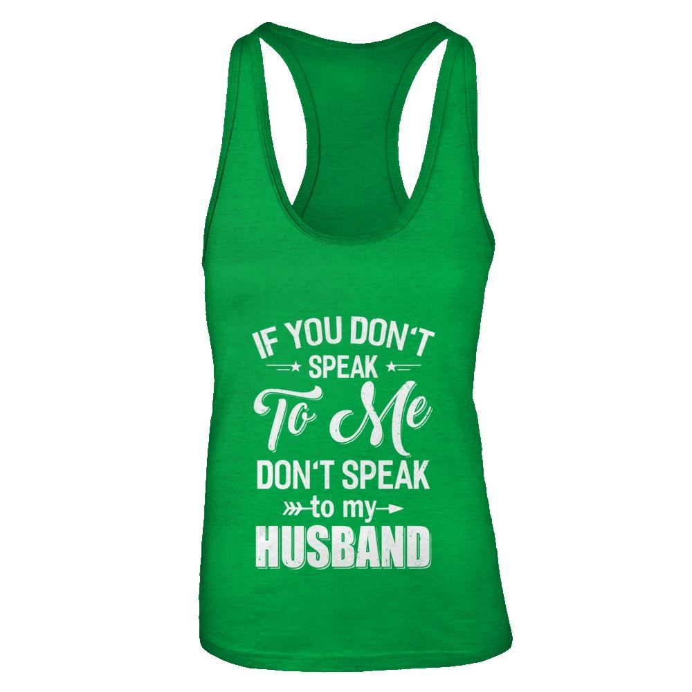 If You Don't Speak To Me Don't Speak To My Husband Wife-T-Shirt & Tank Top-Women's Ideal Racerback Tank-Kelly Green