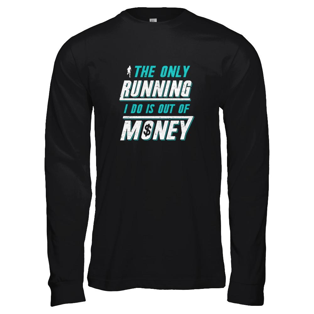 The Only Running I Do Is Out Of Money-T-Shirt & Tank Top-Long Sleeve T-Shirt-Black