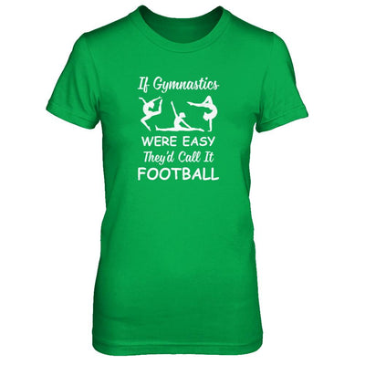 Funny If Gymnastics Were Easy They'd Call It Football-T-Shirt & Tank Top-Women's T-Shirt-Irish Green