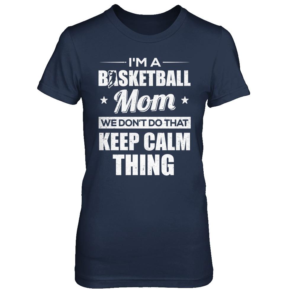 I'm A Basketball Mom We Don't Do That Keep Calm Thing-T-Shirt & Hoodie-Women's T-Shirt-Navy