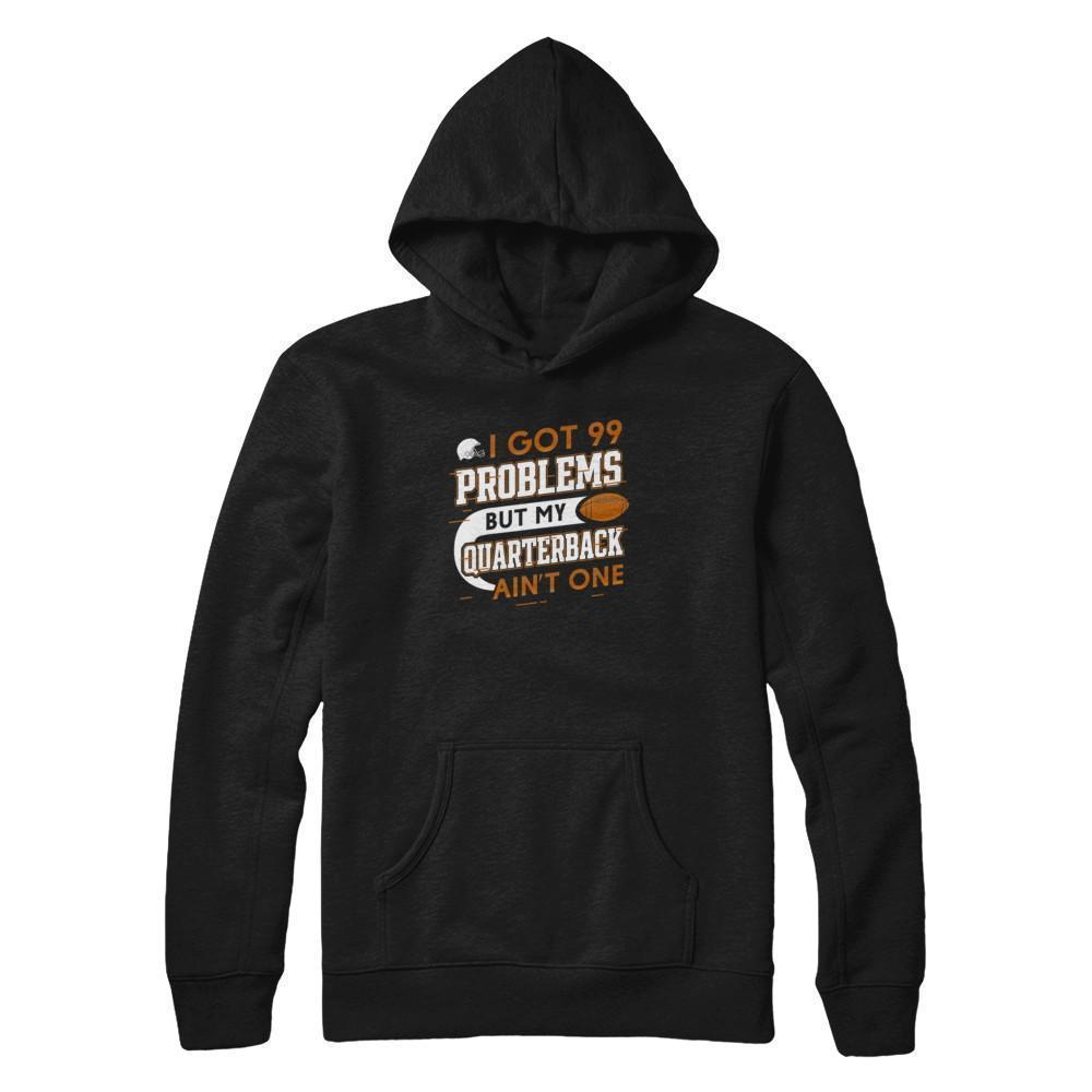 I Got 99 Problems But My Quarterback Ain't One Football-T-Shirt & Tank Top-Pullover Hoodie-Black