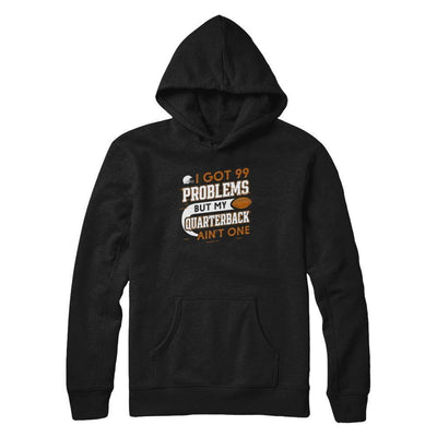 I Got 99 Problems But My Quarterback Ain't One Football-T-Shirt & Tank Top-Pullover Hoodie-Black