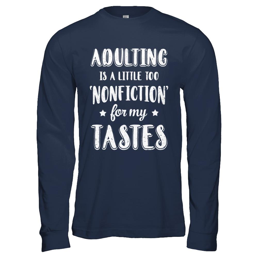 Adulting Is Too Nonfiction For My Tastes Adulthood-T-Shirt & Hoodie-Long Sleeve T-Shirt-Navy