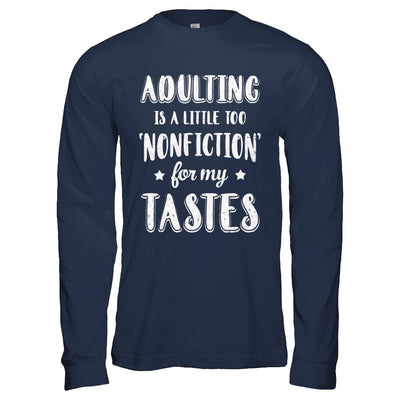 Adulting Is Too Nonfiction For My Tastes Adulthood-T-Shirt & Hoodie-Long Sleeve T-Shirt-Navy