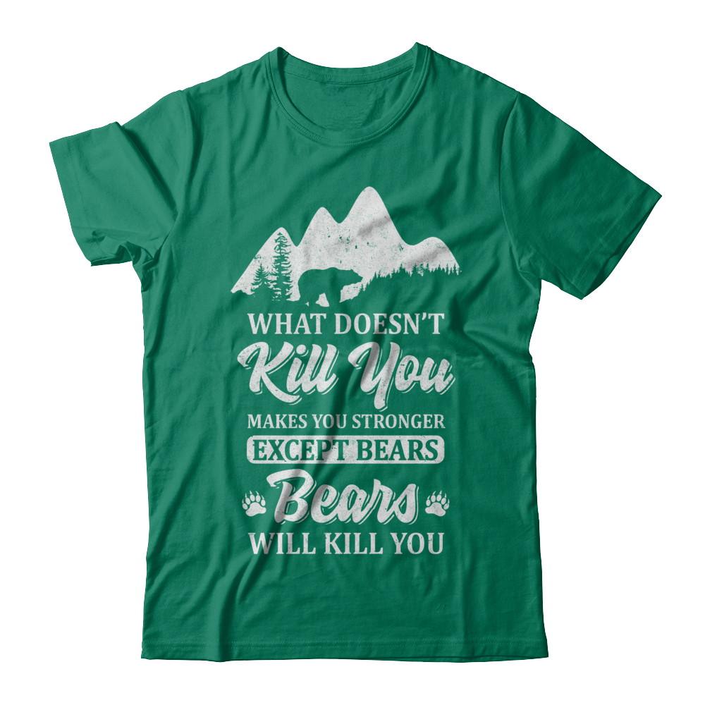What Doesn't Kill You Makes You Stronger Except Bears-T-Shirt & Hoodie-Classic T-Shirt-Kelly Green
