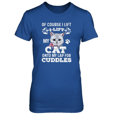 I Lift My Cat On To My Lap For Cuddles-T-Shirt & Tank Top-Women's T-Shirt-Royal