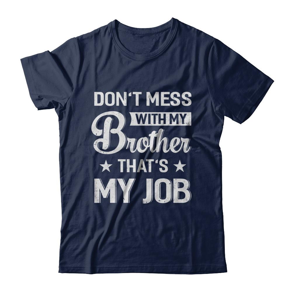 Don't Mess With My Brother That's My Job-T-Shirt & Hoodie-Classic T-Shirt-Navy
