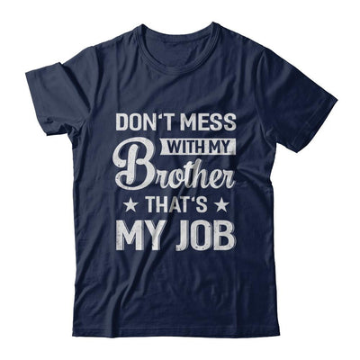 Don't Mess With My Brother That's My Job-T-Shirt & Hoodie-Classic T-Shirt-Navy