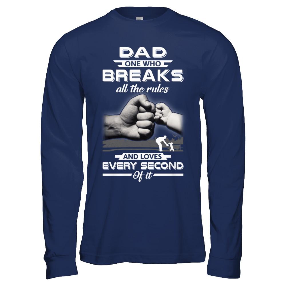 Dad One Who Breaks All The Rules And Loves Every Second Of It-T-Shirt & Hoodie-Long Sleeve T-Shirt-Navy